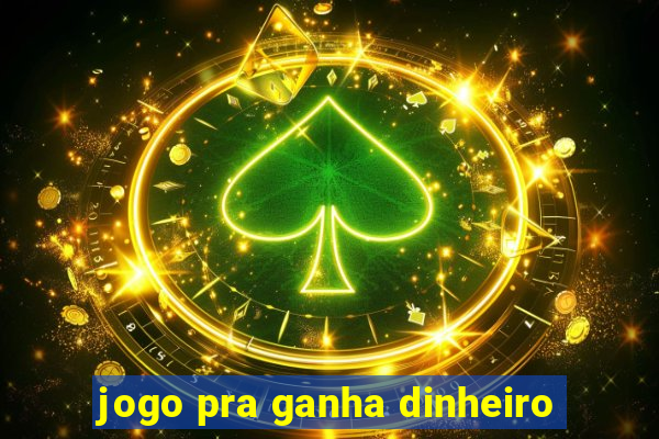 jogo pra ganha dinheiro