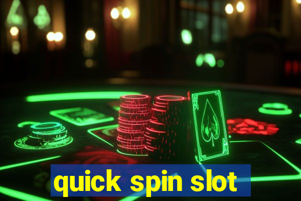 quick spin slot