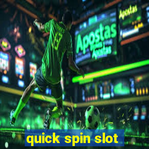 quick spin slot