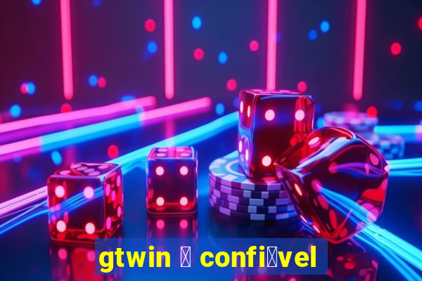 gtwin 茅 confi谩vel