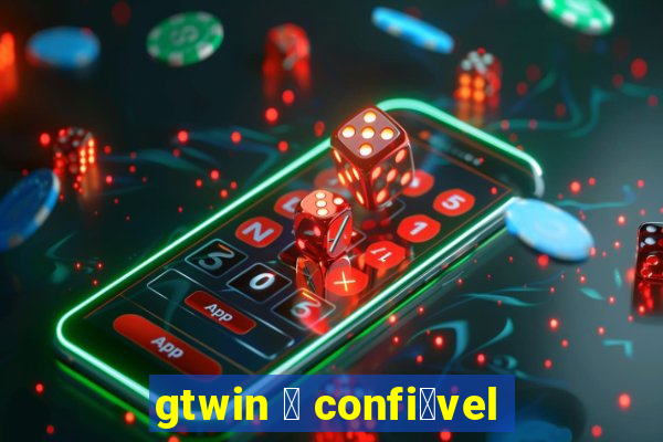 gtwin 茅 confi谩vel