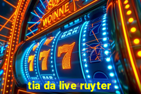 tia da live ruyter