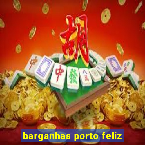 barganhas porto feliz