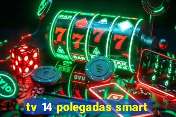 tv 14 polegadas smart