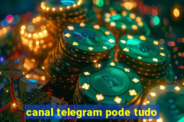 canal telegram pode tudo