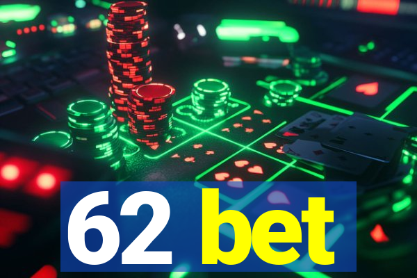 62 bet