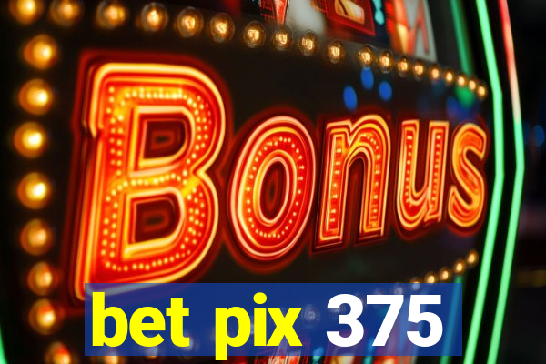 bet pix 375