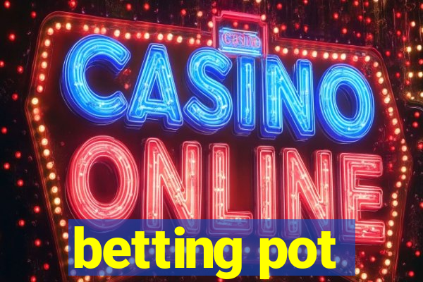 betting pot