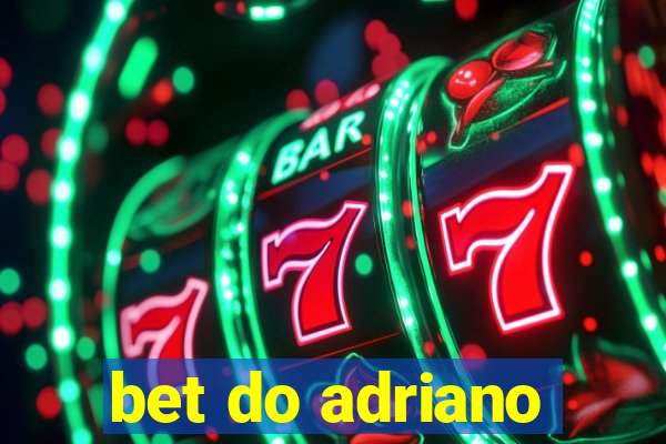 bet do adriano