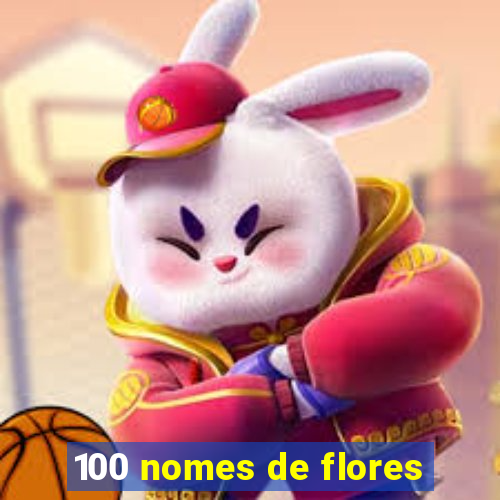 100 nomes de flores