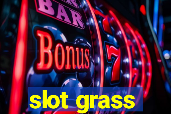 slot grass