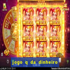 jogo q da dinheiro de verdade