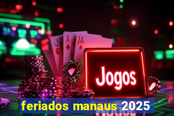 feriados manaus 2025