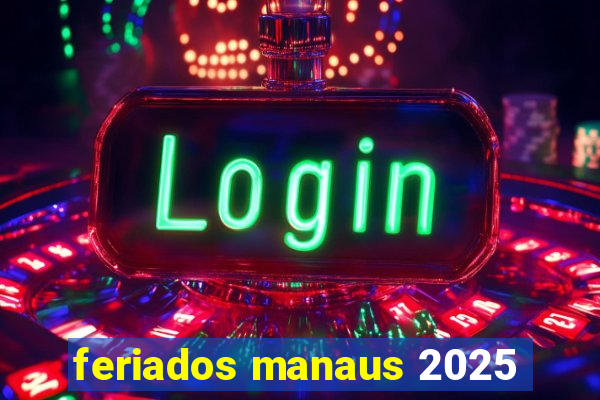 feriados manaus 2025