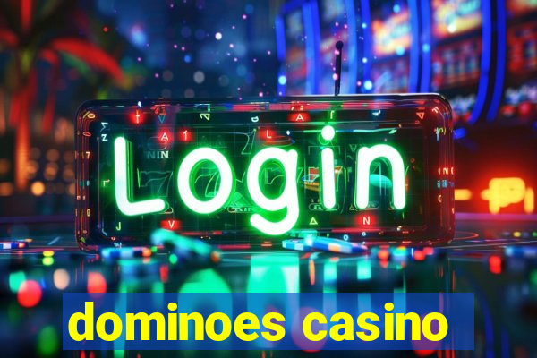 dominoes casino