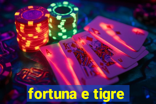 fortuna e tigre