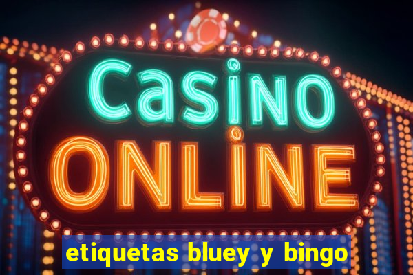 etiquetas bluey y bingo