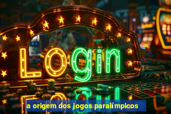 a origem dos jogos paralímpicos