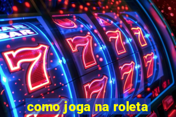 como joga na roleta