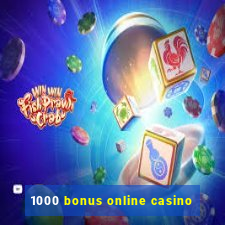 1000 bonus online casino