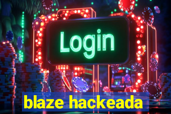 blaze hackeada