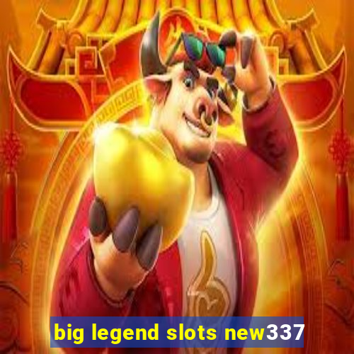 big legend slots new337