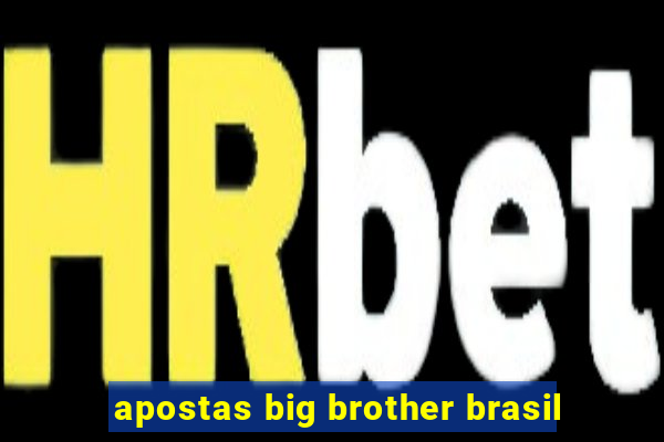 apostas big brother brasil