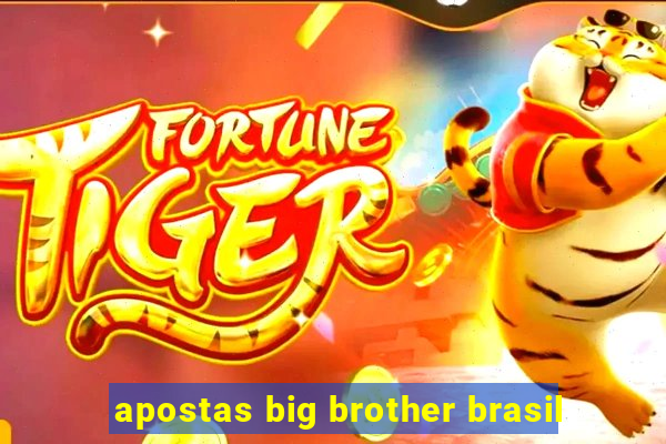 apostas big brother brasil