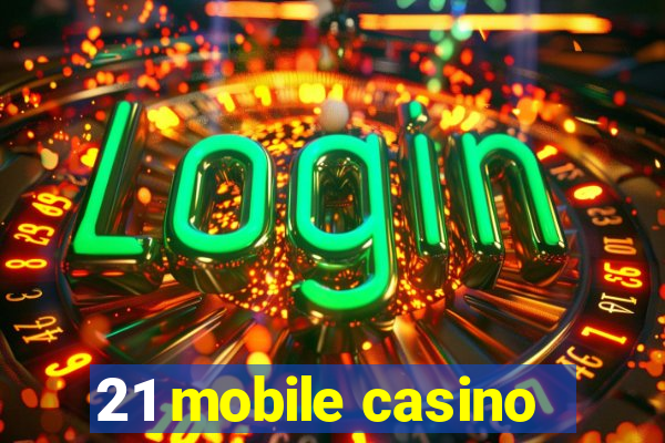 21 mobile casino