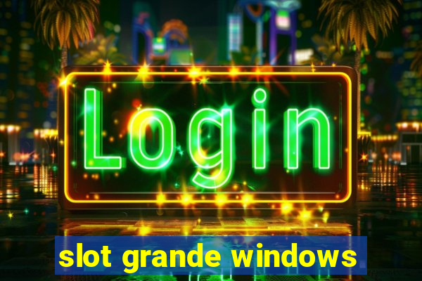 slot grande windows