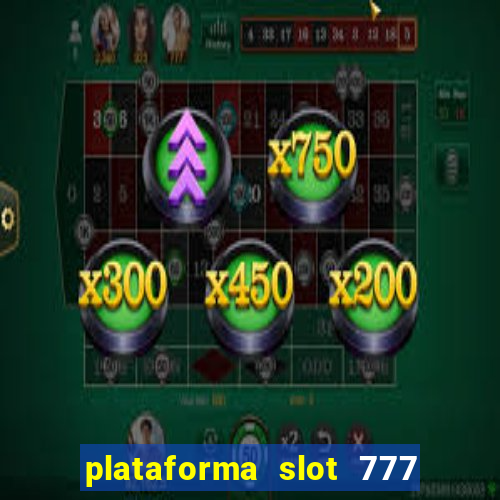 plataforma slot 777 paga mesmo