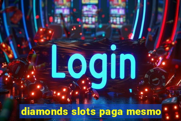 diamonds slots paga mesmo