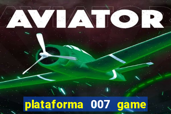 plataforma 007 game é confiável