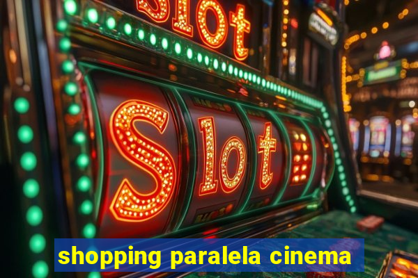 shopping paralela cinema