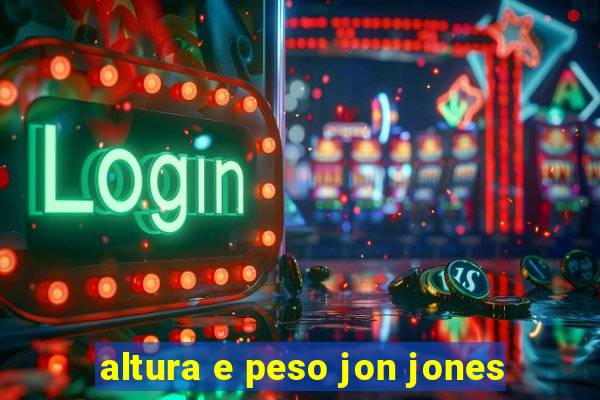 altura e peso jon jones