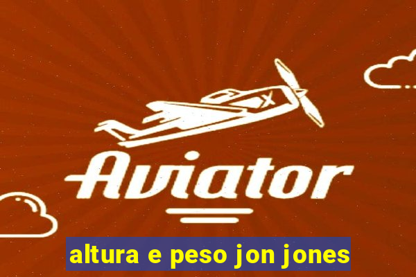 altura e peso jon jones