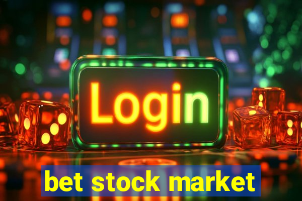 bet stock market