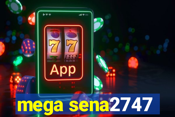 mega sena2747