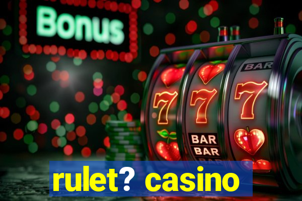 rulet? casino