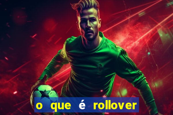 o que é rollover de aposta