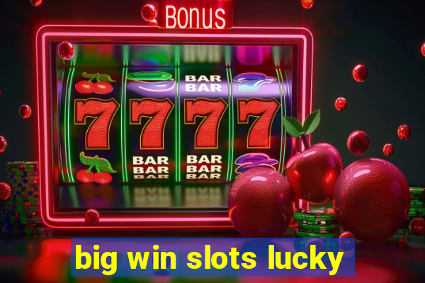 big win slots lucky