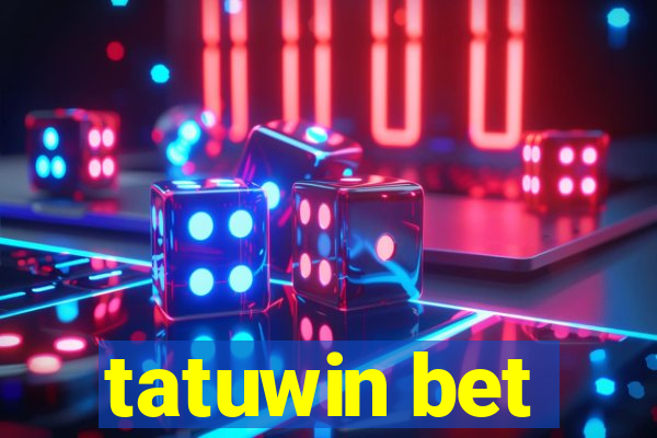 tatuwin bet