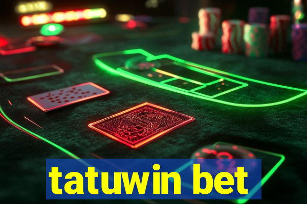 tatuwin bet