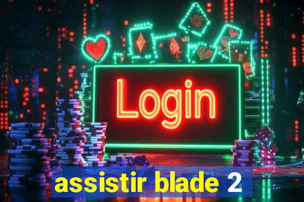 assistir blade 2