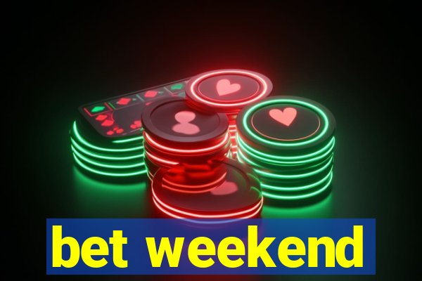 bet weekend