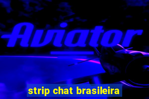 strip chat brasileira