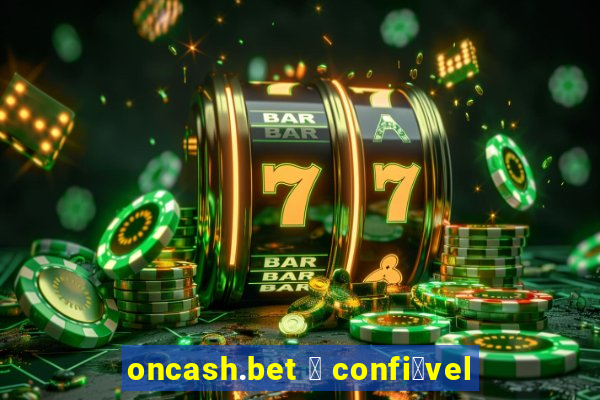 oncash.bet 茅 confi谩vel