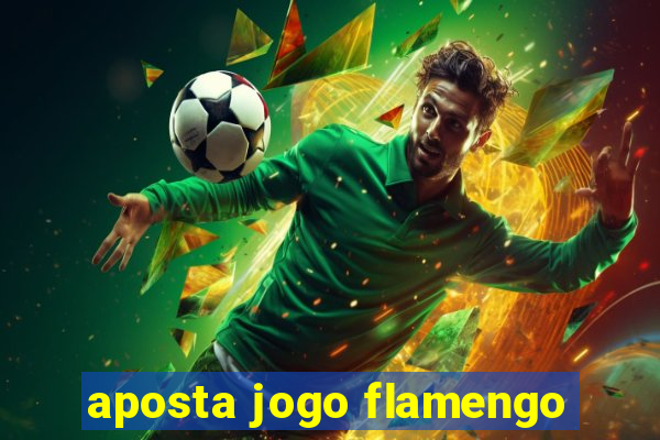 aposta jogo flamengo