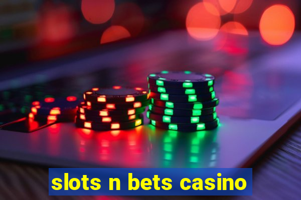 slots n bets casino