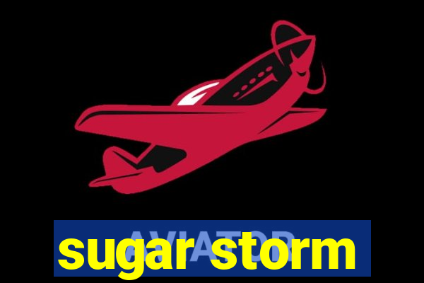 sugar storm